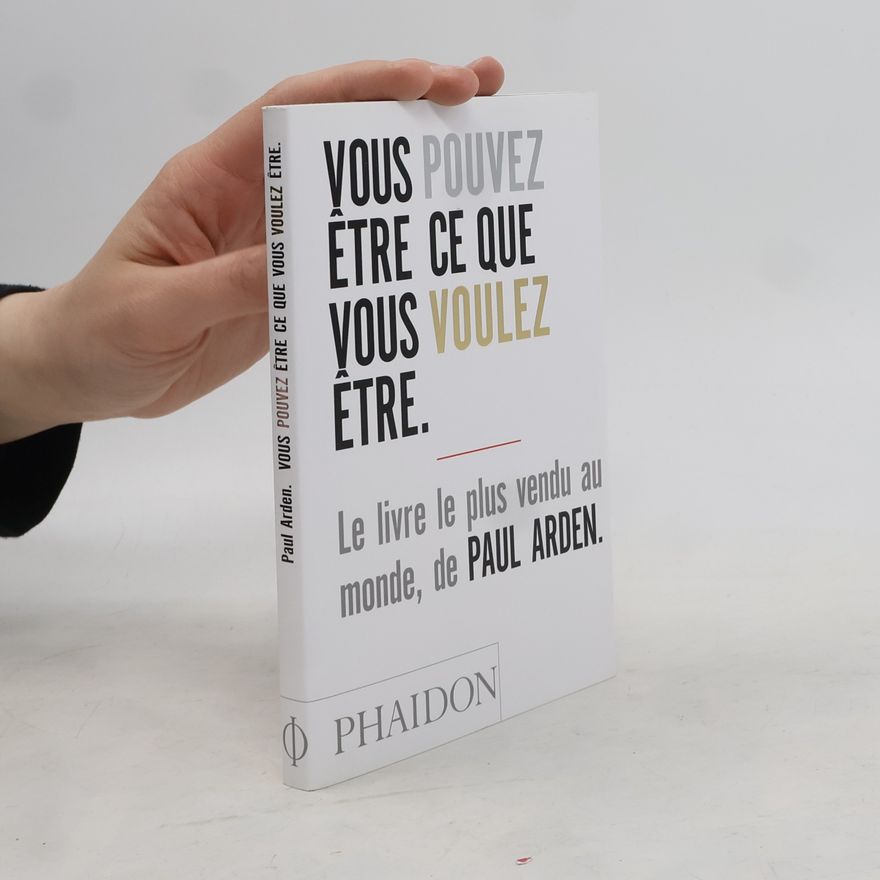 Paul Arden Vous pouvez être ce que vous voulez être