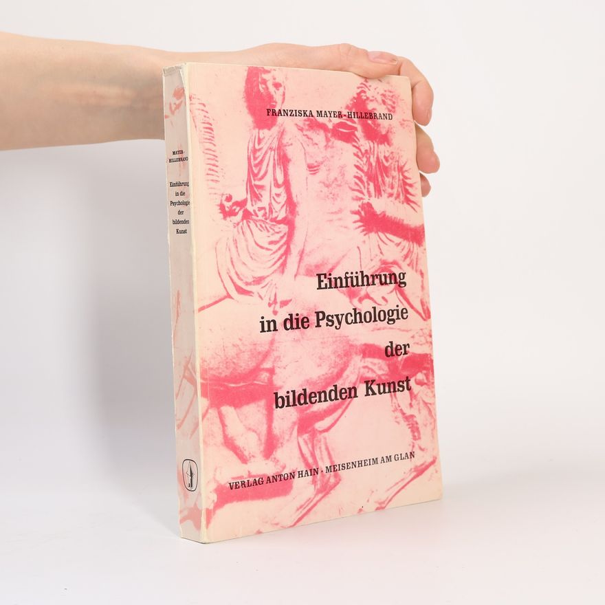 Franziska Mayer-Hillebrand Einführung in die Psychologie der bildenden Kunst