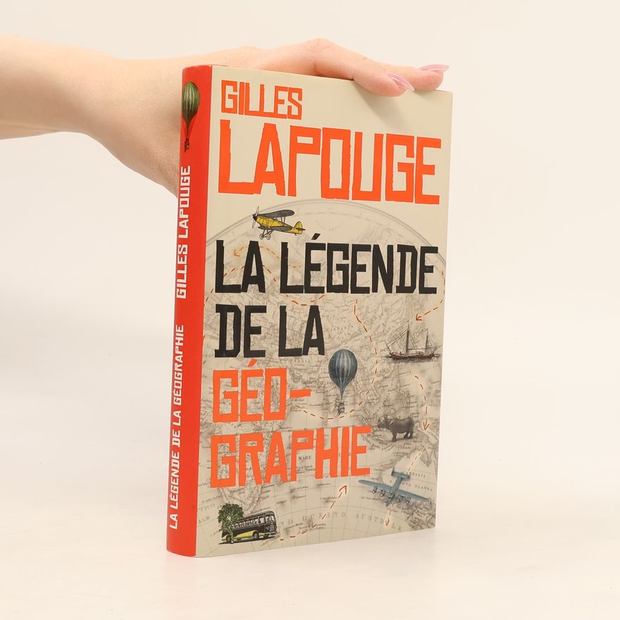 Gilles Lapouge La légende de la géographie