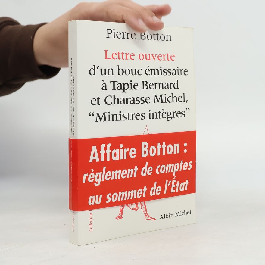 Pierre Botton Lettre ouverte d'un bouc émissaire à Tapie Bernard et Charasse Michel, "Ministres intègres"