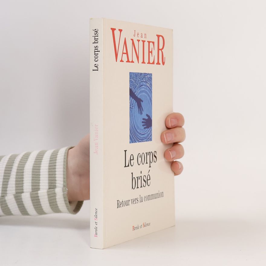 Jean Vanier Le corps brisé