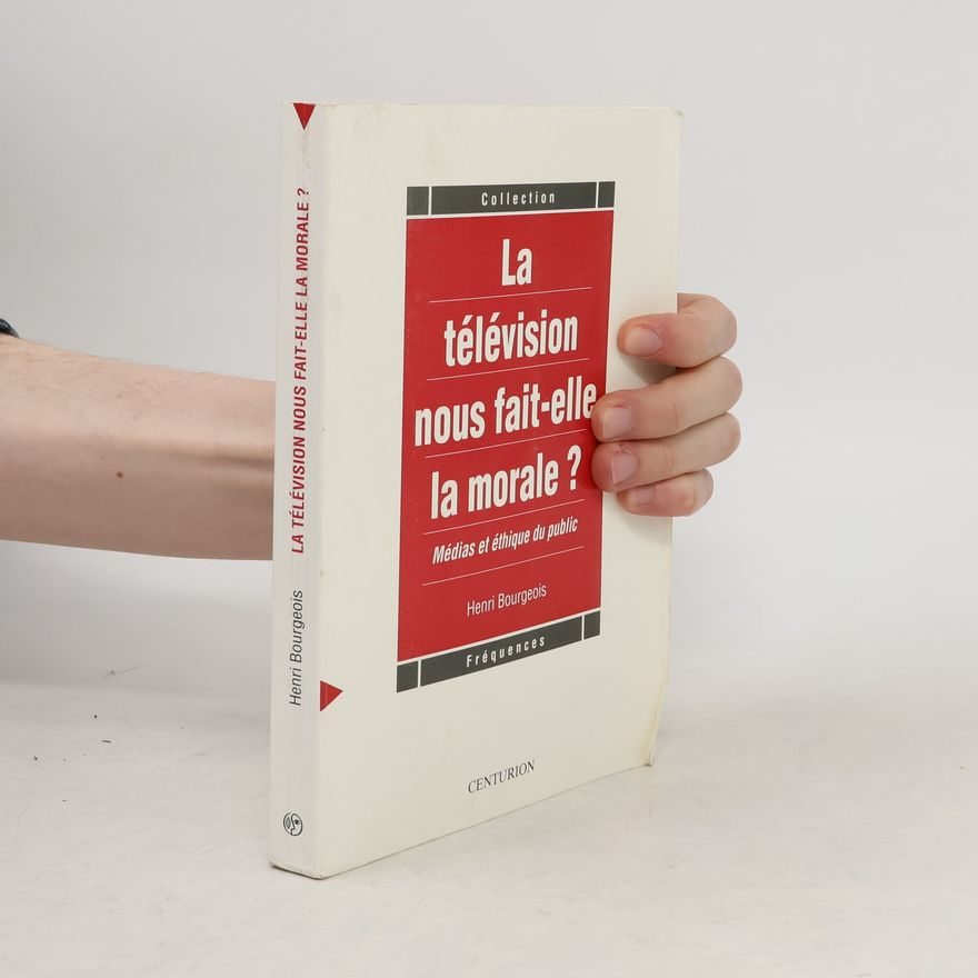 Henri Bourgeois La télévision nous fait-elle la morale ?