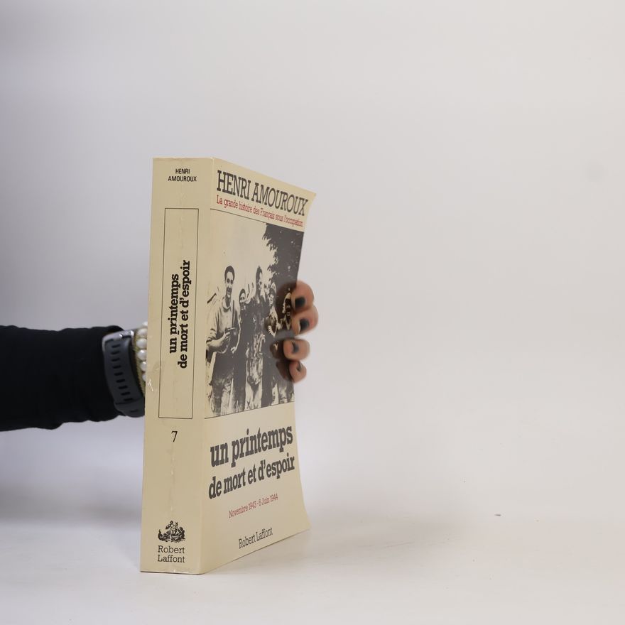Henri Amouroux Un printemps de mort et d'espoir - tome 7