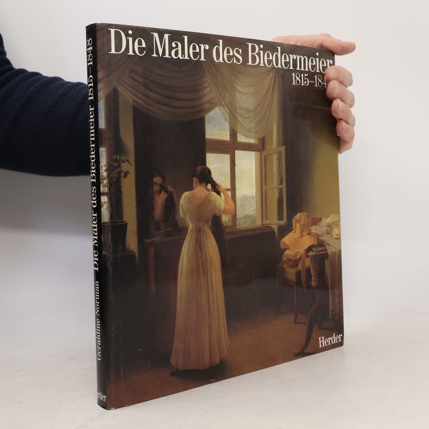 Geraldine Norman Die Maler des Biedermeier 1815 - 1848 [achtzehnhundertfünfzehn bis achtzehnhundertachtundvierzig]