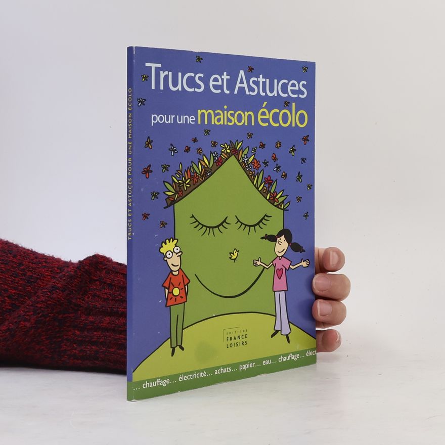 Autorenkollektiv Trucs et astuces pour une maison écolo : [chauffage, électricité, achats, papier, eau]