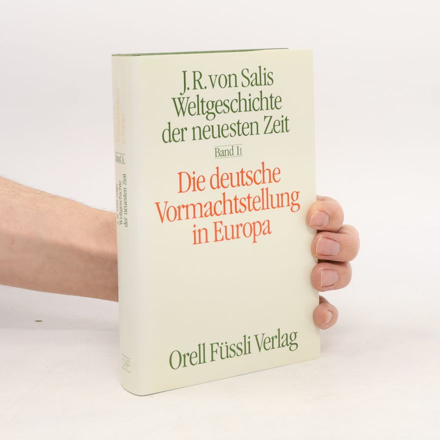 Jean Rudolf von Salis Weltgeschichte der neuesten Zeit - 2: Die deutsche Vormachtstellung in Europa