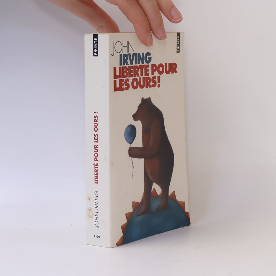 John Irving Liberté pour les ours!
