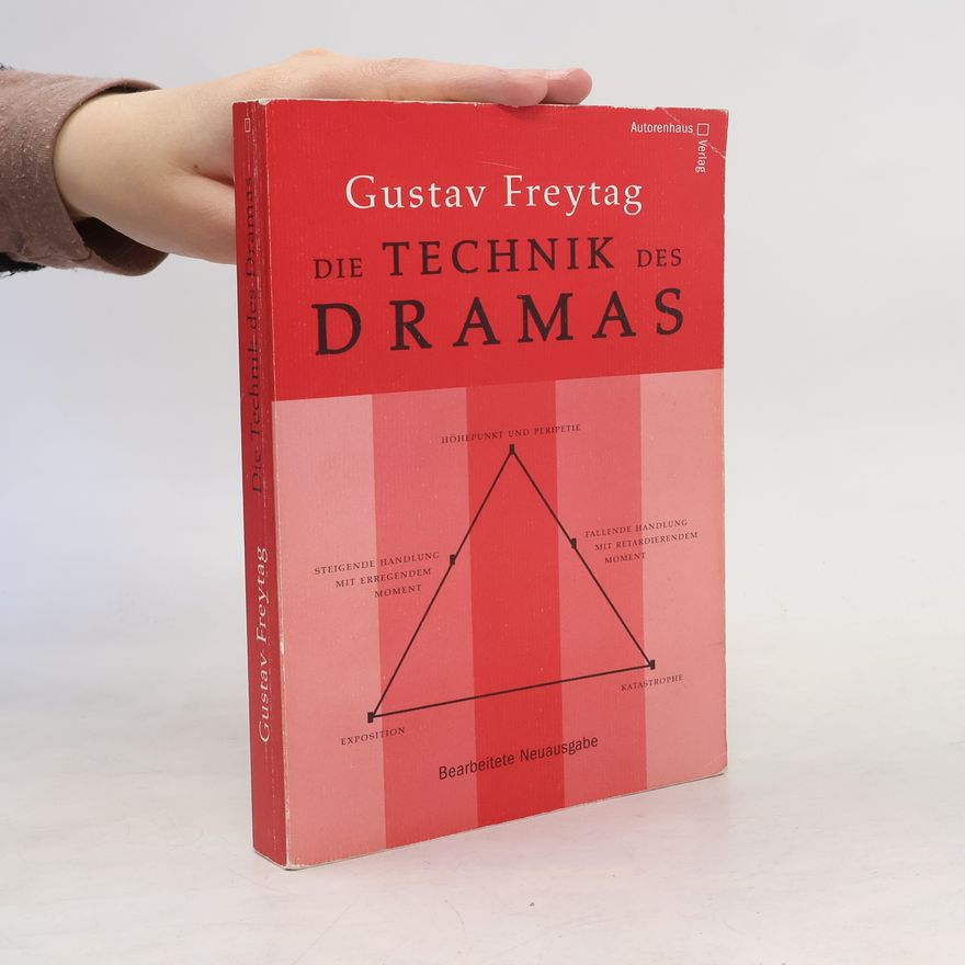 Gustav Freytag Die Technik des Dramas