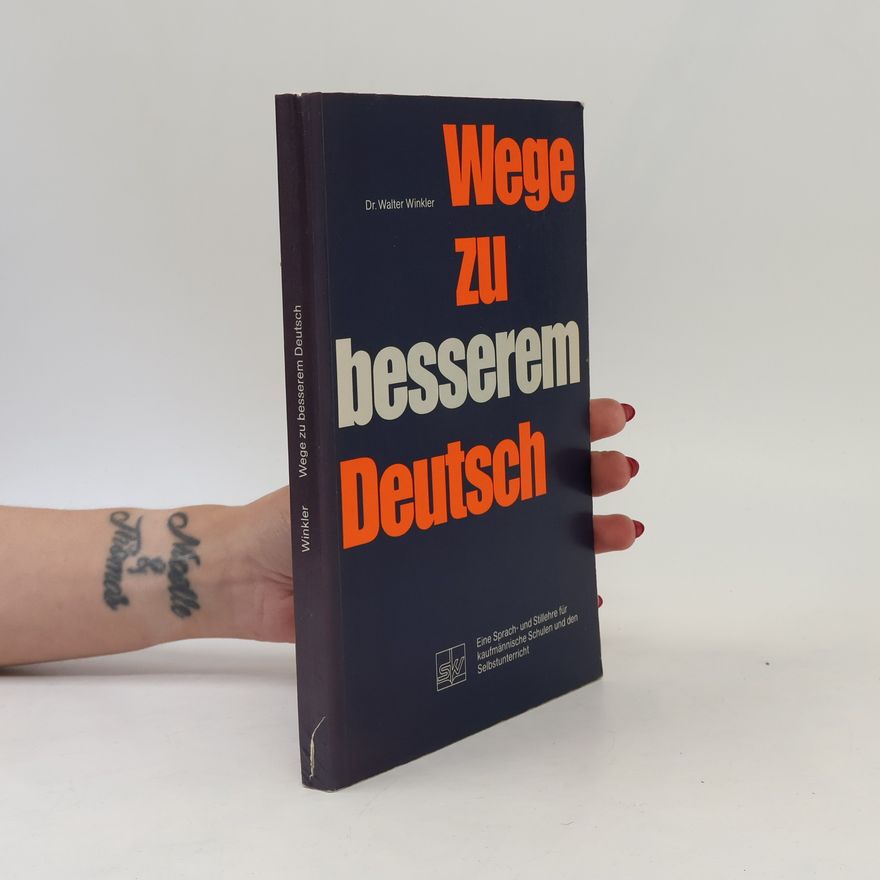 Dr. Walter Winkler Wege zu besserem Deutsch. Sprach- und Stillehre für kaufmännische Schulen und den Selbstunterricht