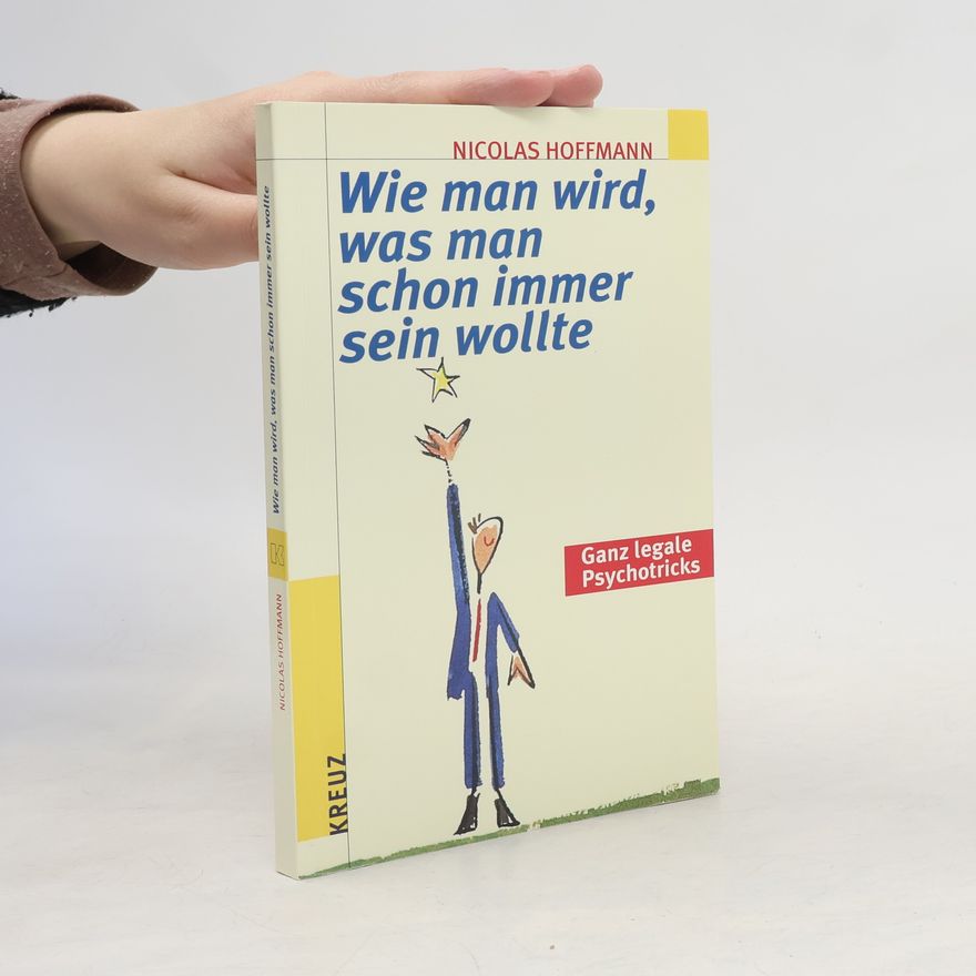 Nicolas Hoffmann Wie man wird, was man schon immer sein wollte