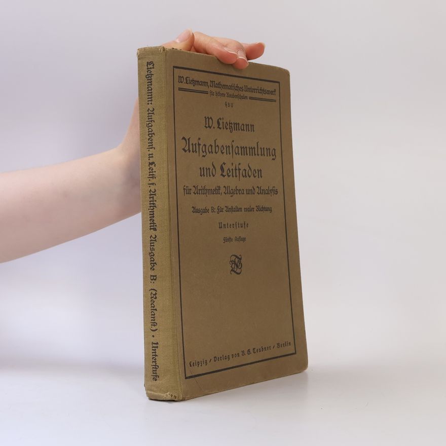 Walter Lietzmann Aufgabensammlung und Leitfaden für Arithmetik, Algebra und Analysis