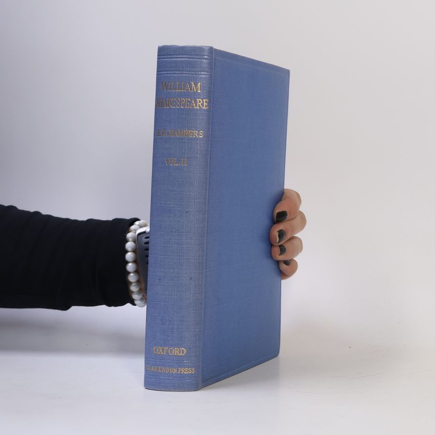 E. K. Chambers William Shakespeare. A Study of Facts and Problems II.