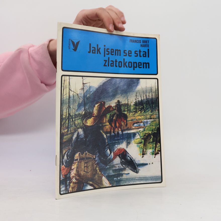 Francis Bret Harte Jak jsem se stal zlatokopem