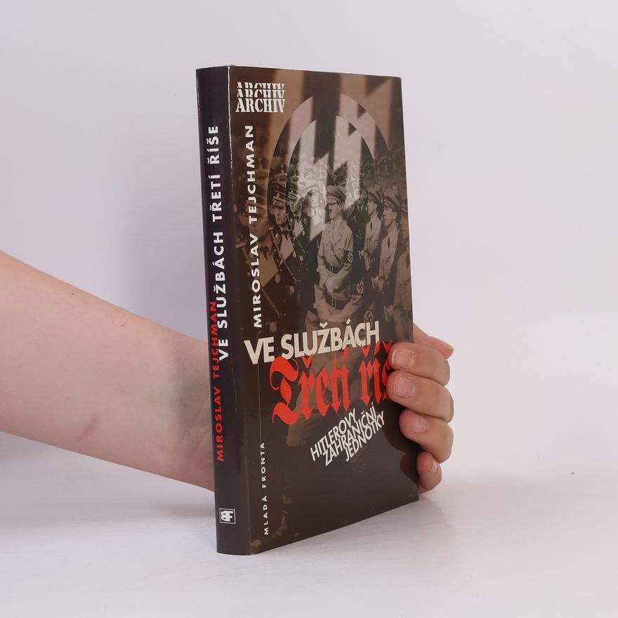 Miroslav Tejchman Ve službách Třetí říše: Hitlerovy zahraniční jednotky