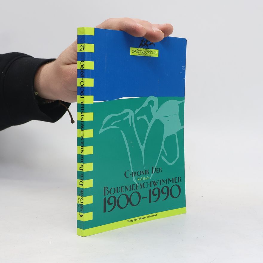 Rolf Bader Wissenschaftliche Schriftenreihe des Instituts für Sportgeschichte - 2: Chronik der Bodenseeschwimmer 1900 - 1990
