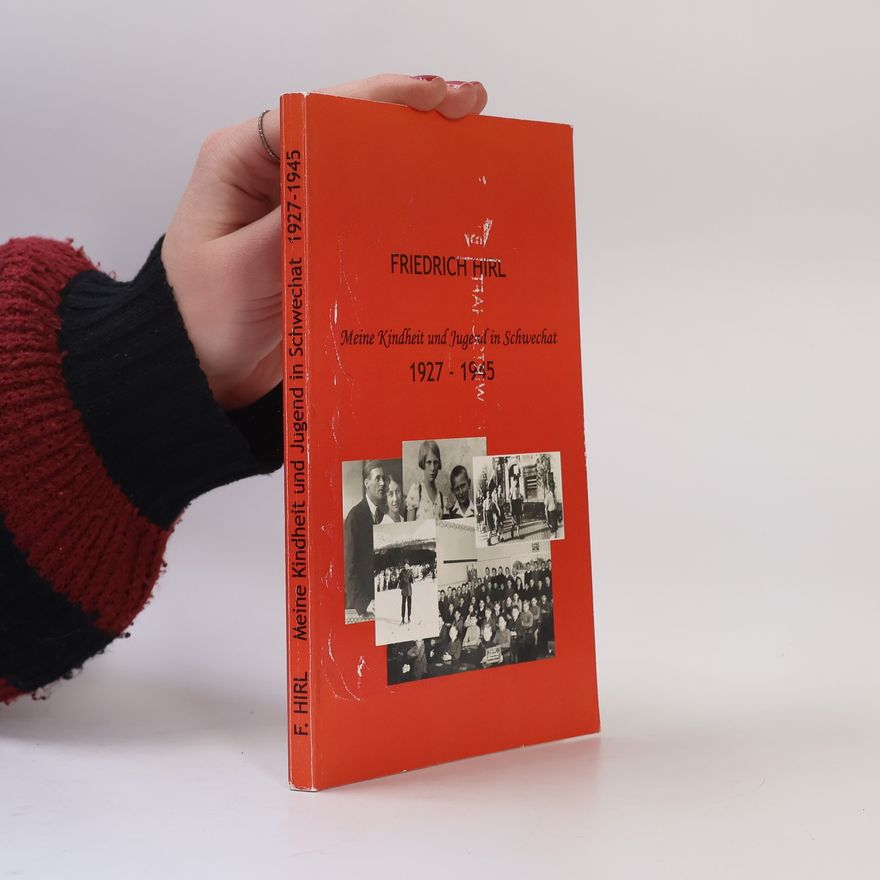 Friedrich Hirl Meine Kindheit und Jugend in Schwechat