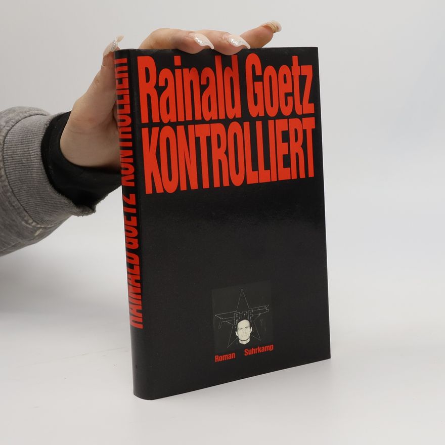 Rainald Maria Goetz Kontrolliert. Roman