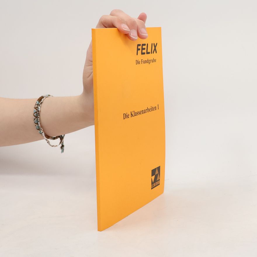 Ulrich Tipp Felix - Die Fundgrube. Die Klassenarbeiten 1