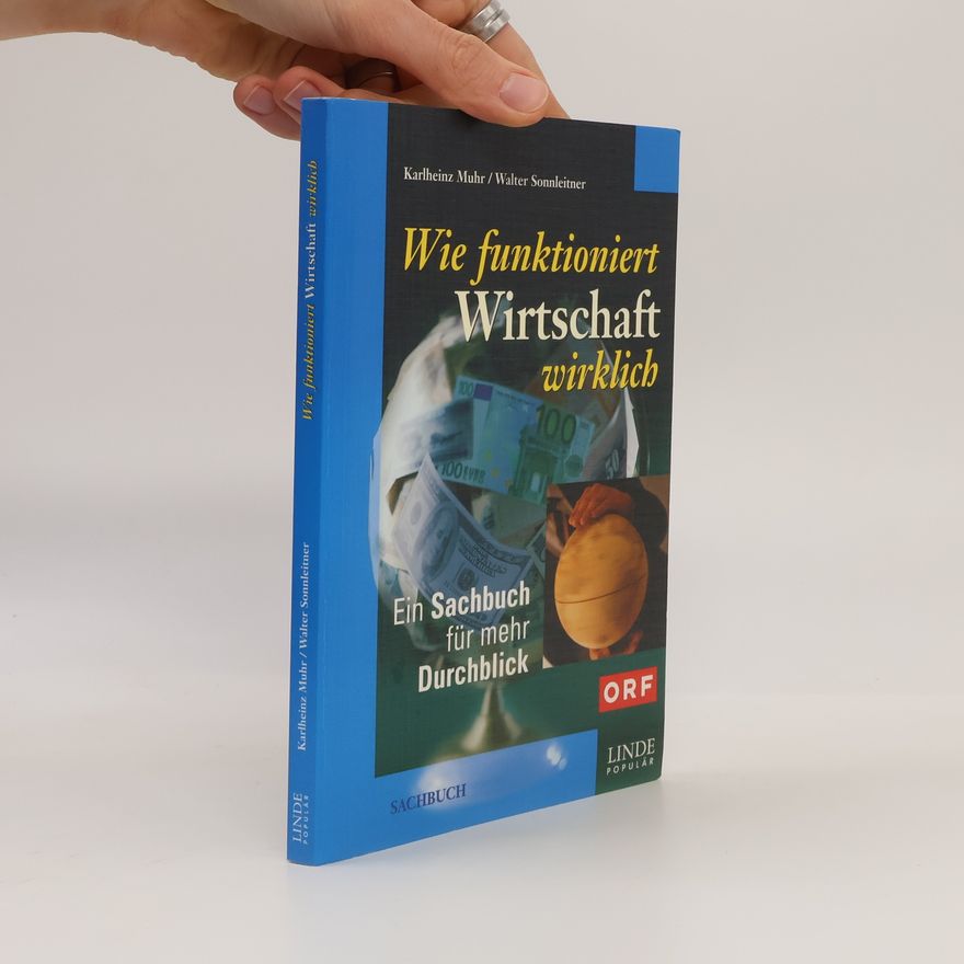 Karlheinz Muhr Wie funktioniert Wirtschaft wirklich
