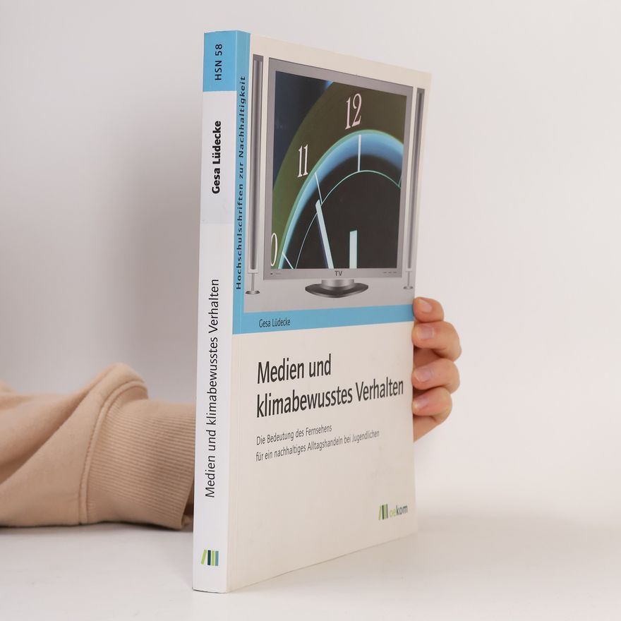 Gesa Lüdecke Hochschulschriften zur Nachhaltigkeit - 58: Medien und klimabewusstes Verhalten