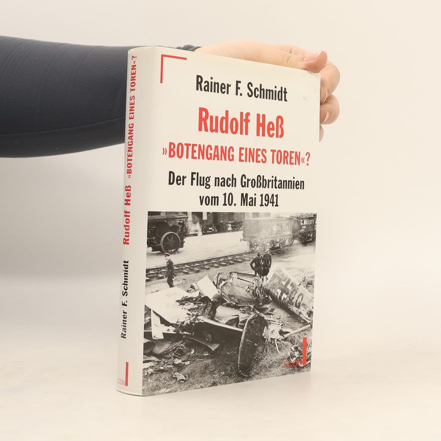 Rainer F. Schmidt Rudolf Hess - "Botengang eines Toren?"