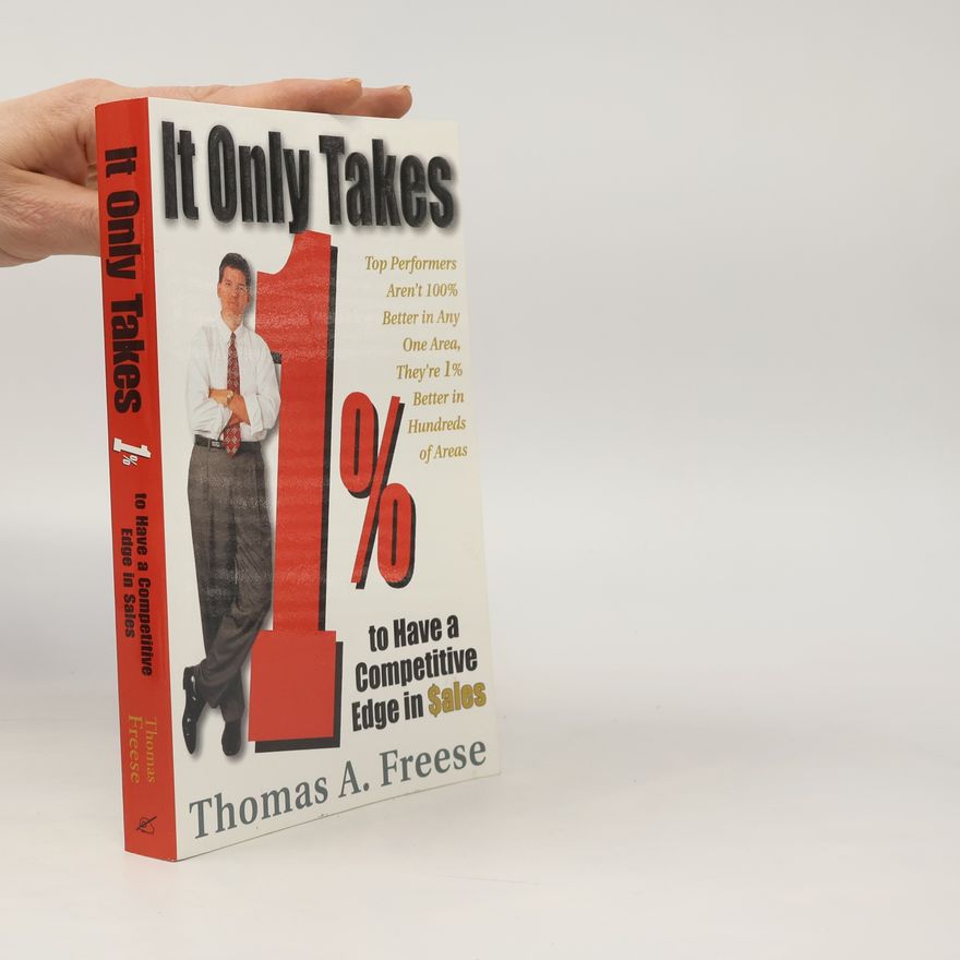 Thomas A. Freese It Only Takes 1% to Have a Competitive Edge in Sales