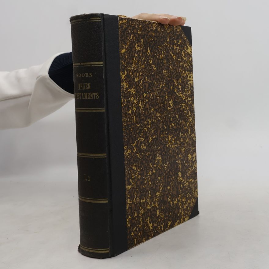 Hermann Freiherr von Soden Die Schriften des Neuen Testaments I./I.