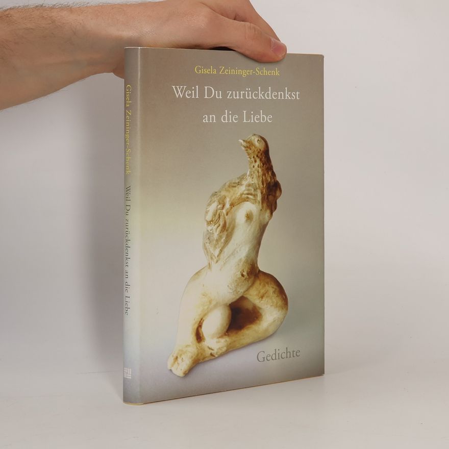 Gisela Zeininger-Schenk Weil Du zurückdenkst an die Liebe