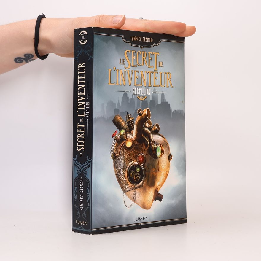 Andrea R. Cremer Le Secret de l'inventeur - 1: Rébellion