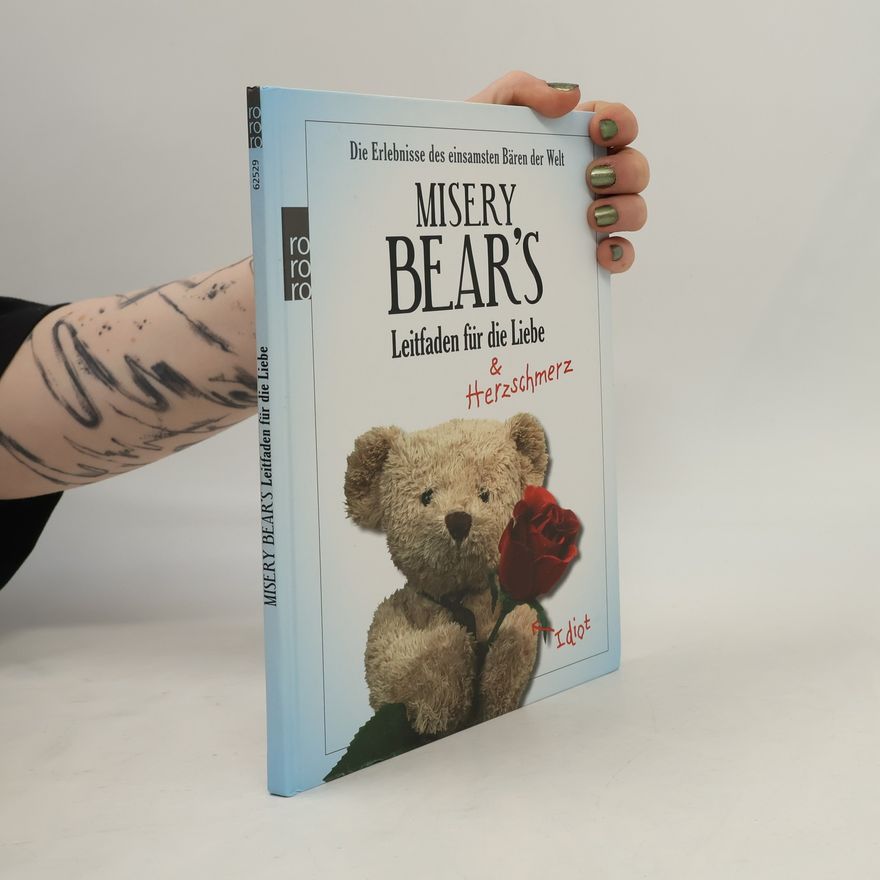 Misery Bear Misery Bear's Leitfaden für die Liebe. Die Erlebnisse des einsamsten Bären der Welt