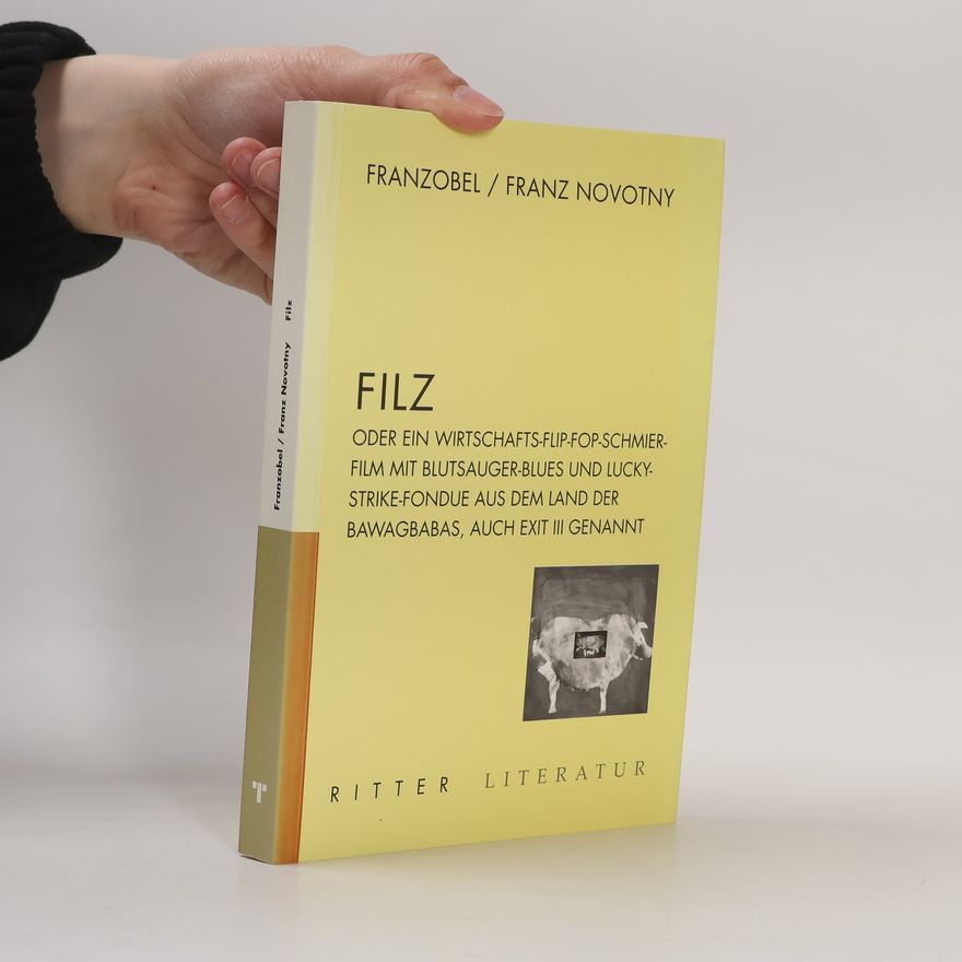 Franz Novotny Filz. oder ein Wirtschafts-Flip-Fop mit Blutsauger-Blues und Lucky Strike Fondue aus dem Land der Bawagbabas, auch EXIT III genannt.