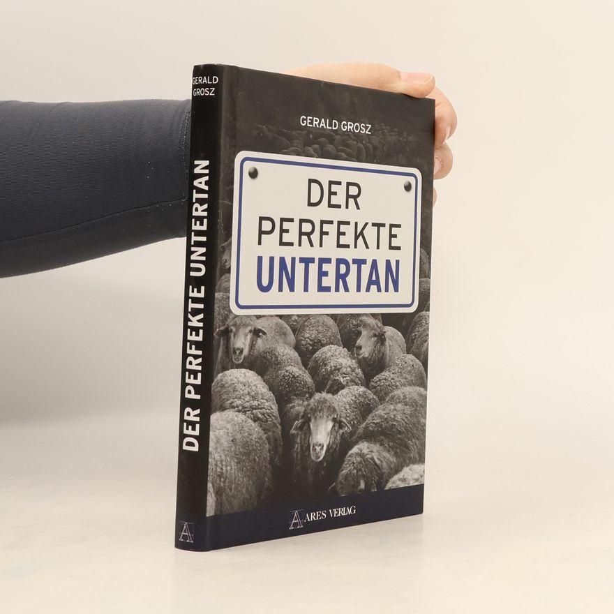 Gerald Grosz Der perfekte Untertan