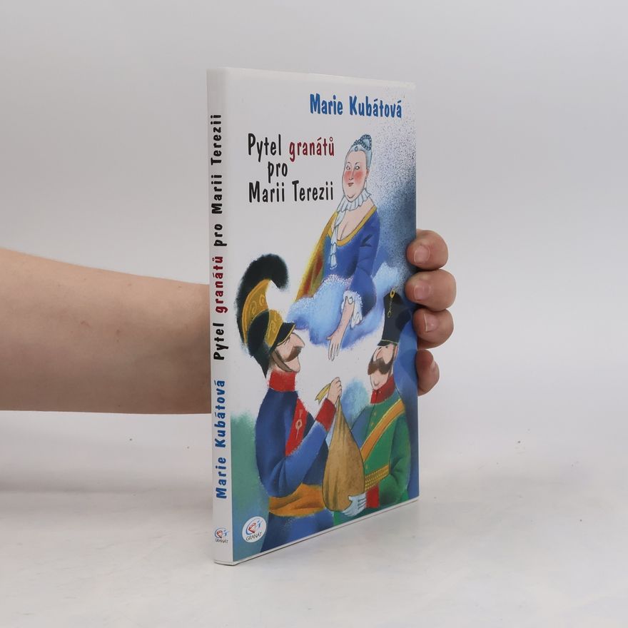 Marie Kubátová Pytel granátů pro Marii Terezii