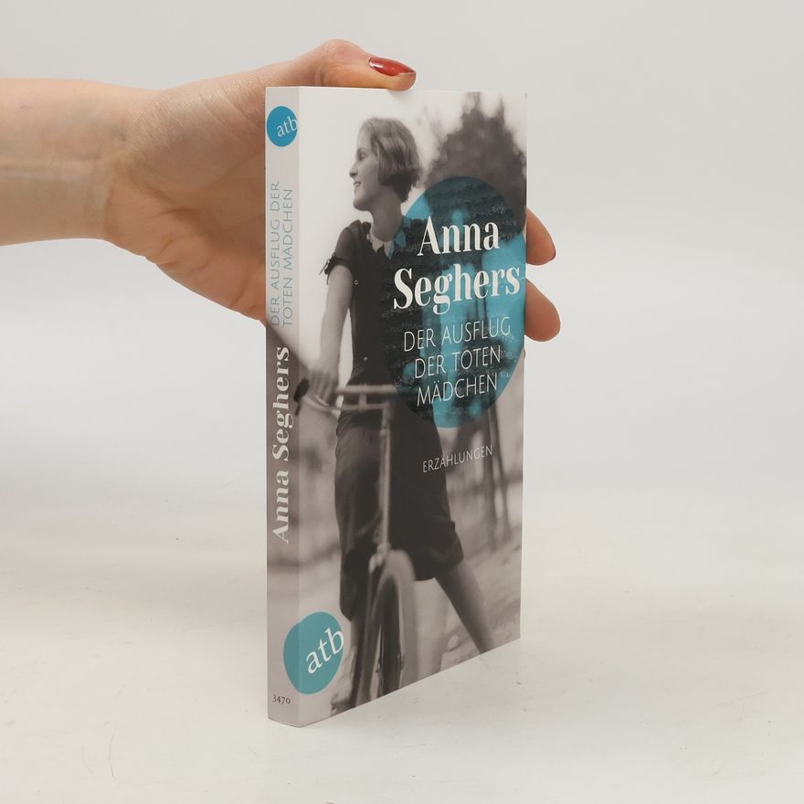 Anna Seghers Der Ausflug der toten Mädchen und andere Erzählungen