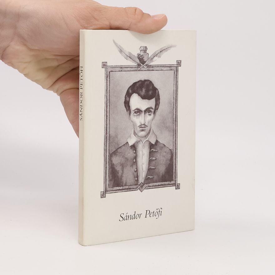 Sándor Petőfi Schätze der ungarischen Dichtkunst. Sándor Petőfi