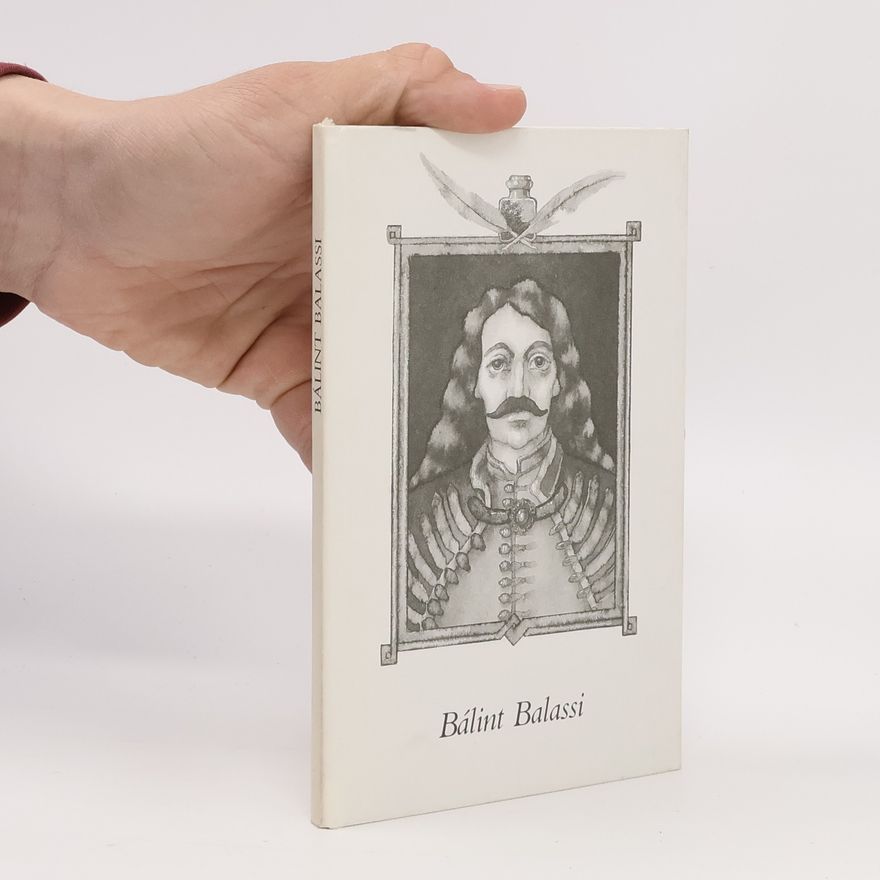 Bálint Balassi Schätze der ungarischen Dichtkunst. Bálint Balassi