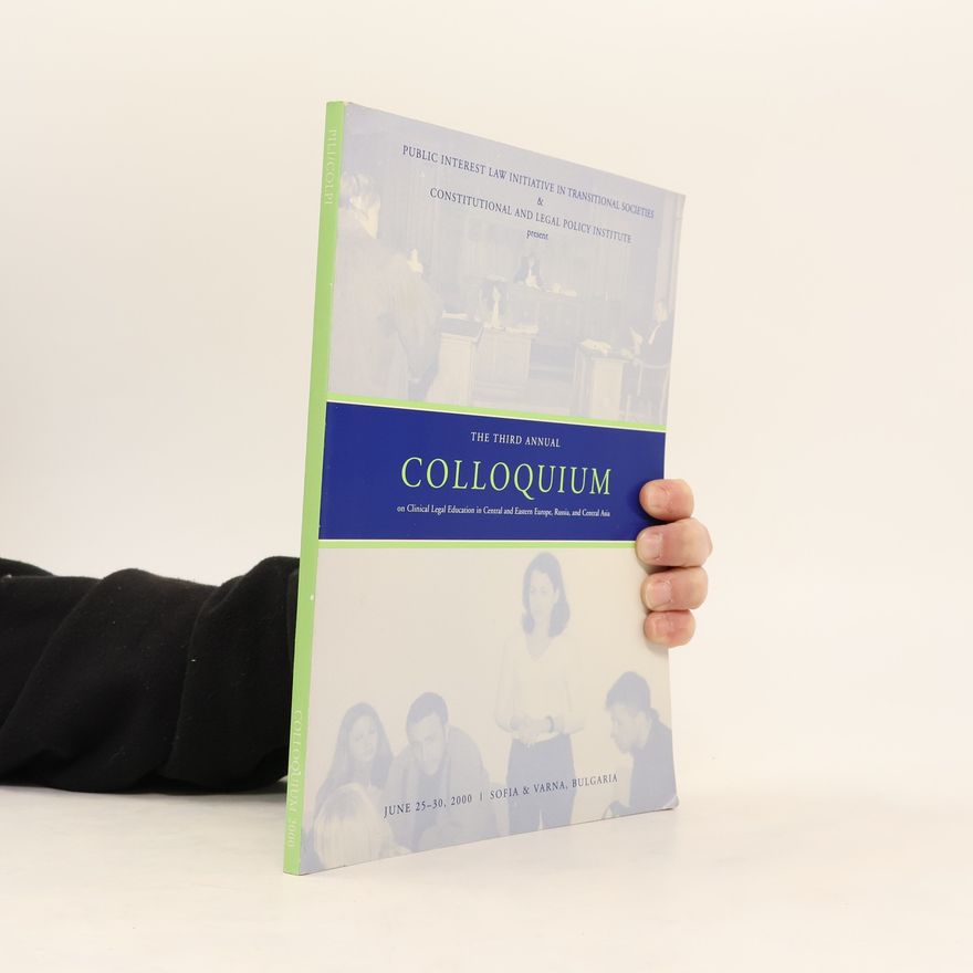 Autorenkollektiv The Third Annual Colloquium on Clinical Legal Education in Central and Eastern Europe, Russia, and Central Asia