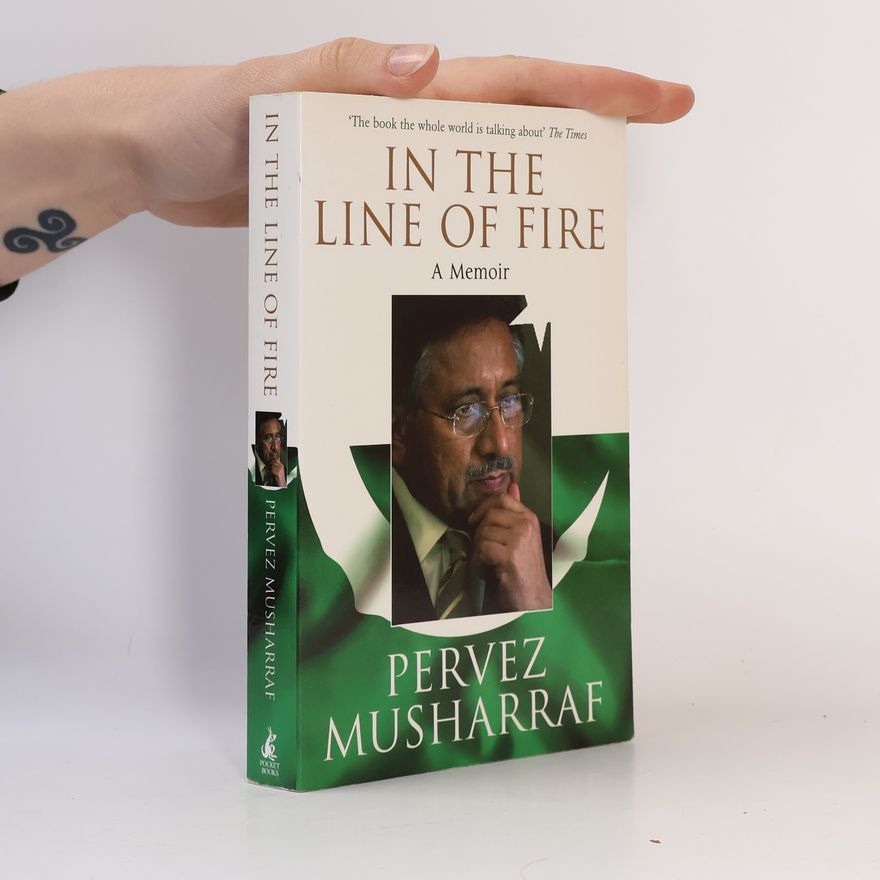 Pervez Musharraf In the Line of Fire