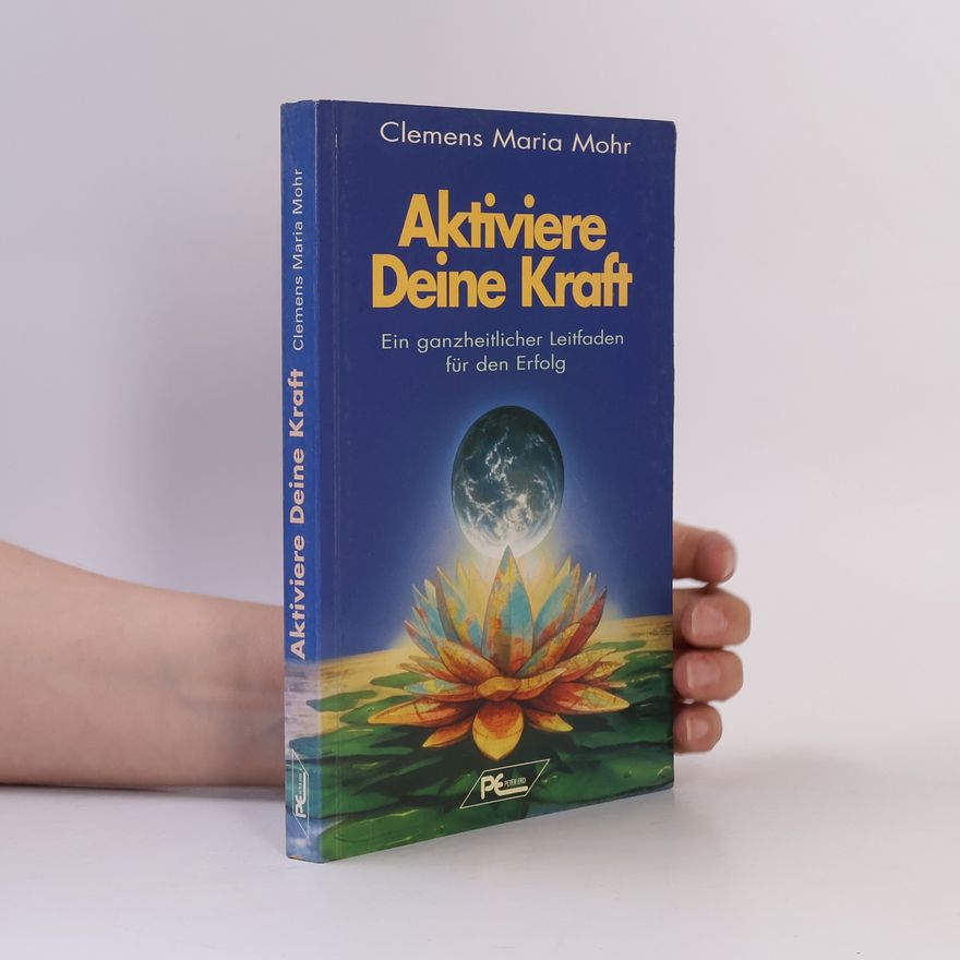 Clemens Maria Mohr Aktiviere deine Kraft!