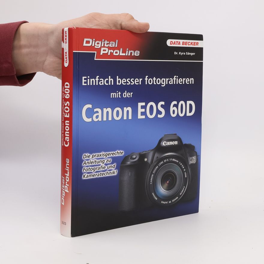 Kyra Sänger Digital ProLine: Einfach besser fotografieren mit der Canon EOS 60D