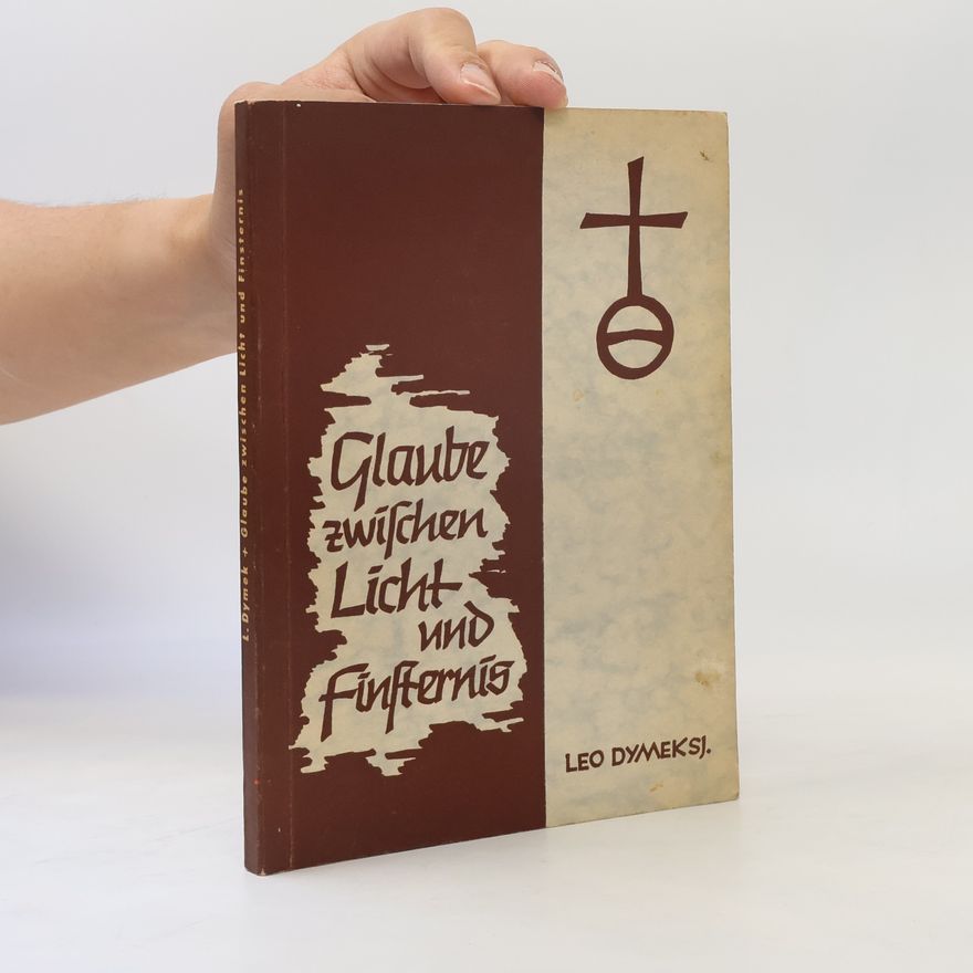 P. Leo Dymek S. J. Glaube zwischen Licht und Finsternis