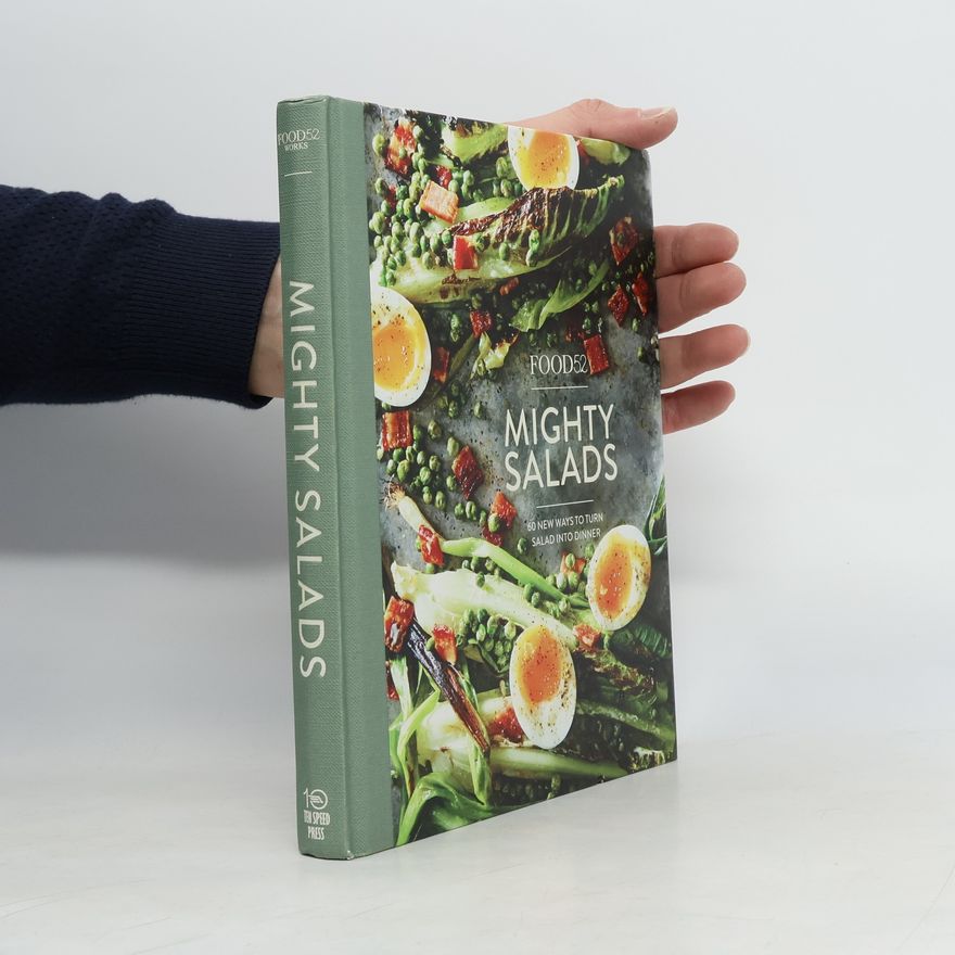 Kolektiv autorů Food 52 - Mighty Salads: 60 New Ways to Turn Salad into Dinner
