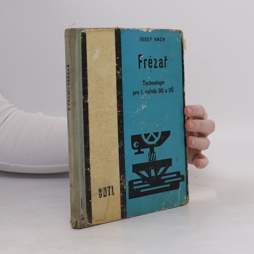 Josef Vach Frézař. Technologie pro 1. ročník OU a UŠ