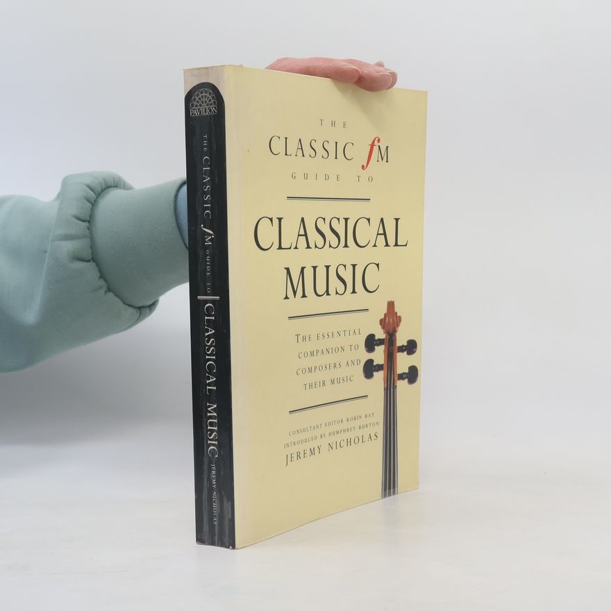 Jeremy Nicholas The Classic Fm Guide to Classical Music