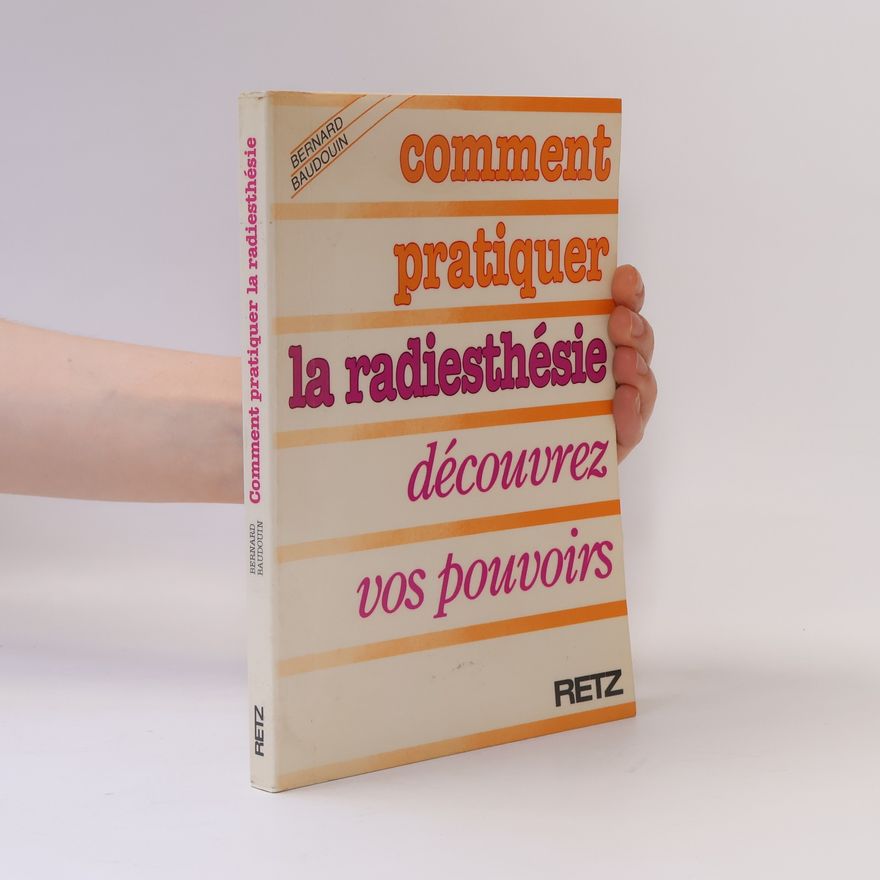 Bernard Baudouin Comment pratiquer la radiesthésie
