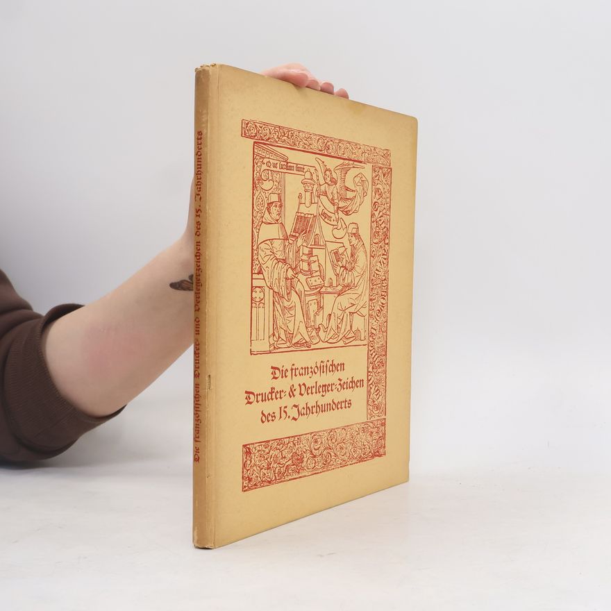 Wilhelm Joseph Meyer Die französischen Drucker und Verlegerzeichen des 15.Jahrhunderts