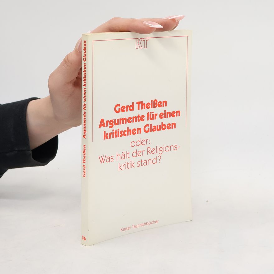 Gerd Theissen Argumente für einen kritischen Glauben, oder, was hält der Religionskritik stand?