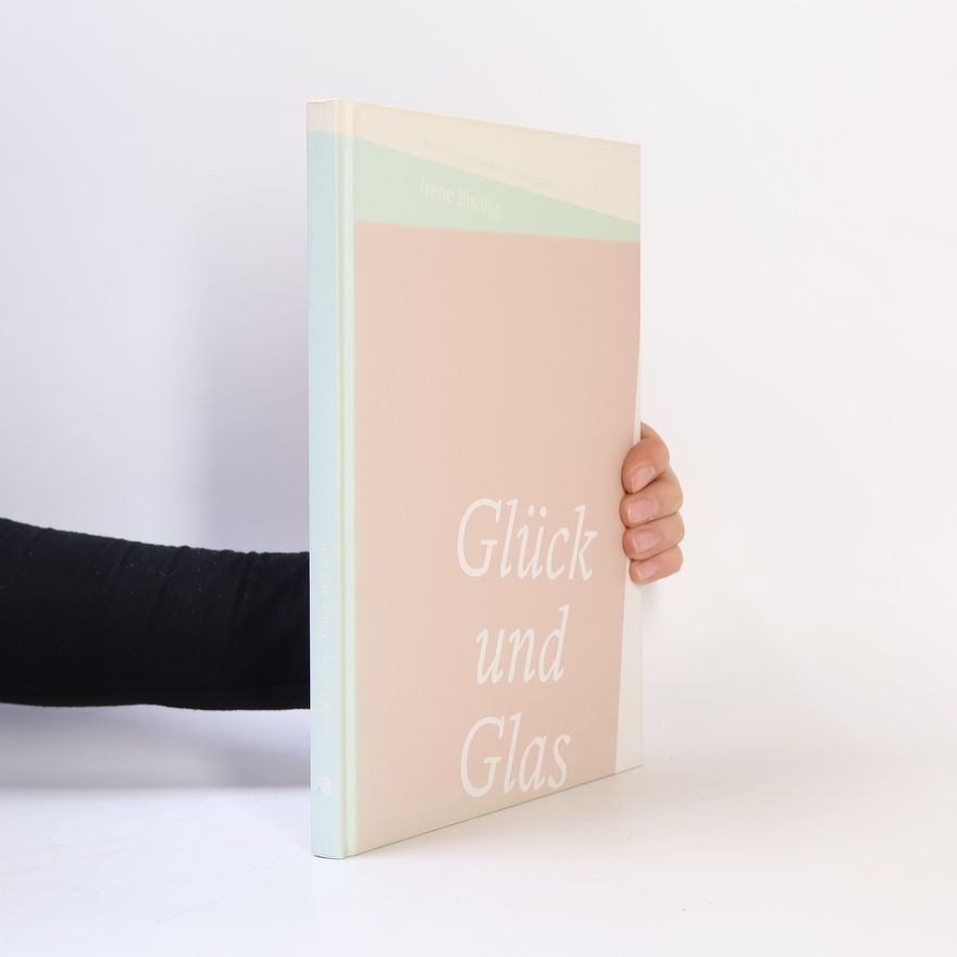 Irene Bisang Glück und Glas