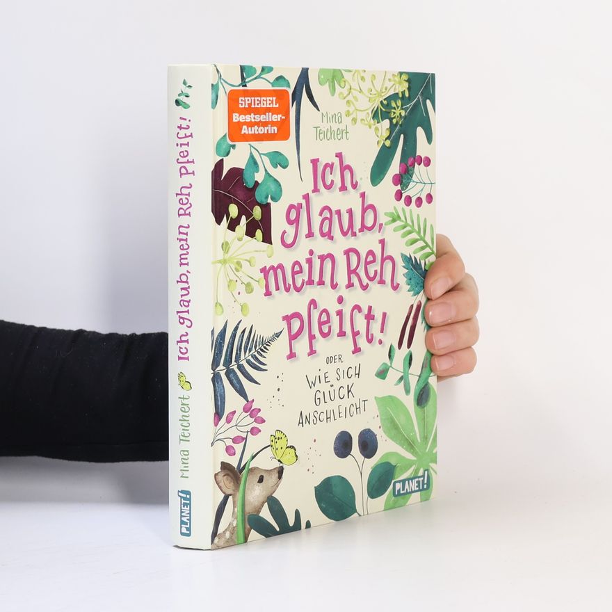 Mina Teichert Ich glaub, mein Reh pfeift! oder Wie sich Glück anschleicht