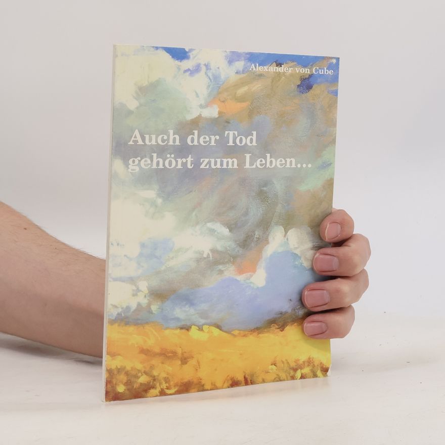 Alexander von Cube Auch der Tod gehört zum Leben...